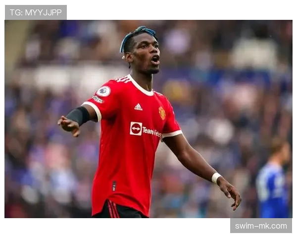 博格巴中场价值回升，状态回暖引市场关注